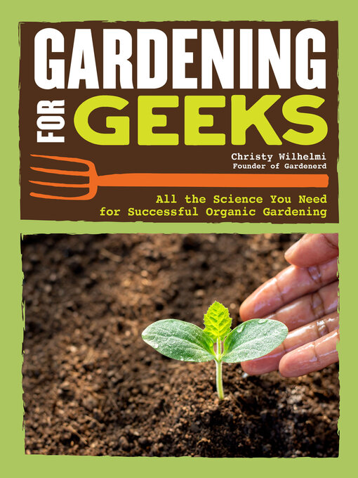 Title details for Gardening for Geeks by Christy Wilhelmi - Available